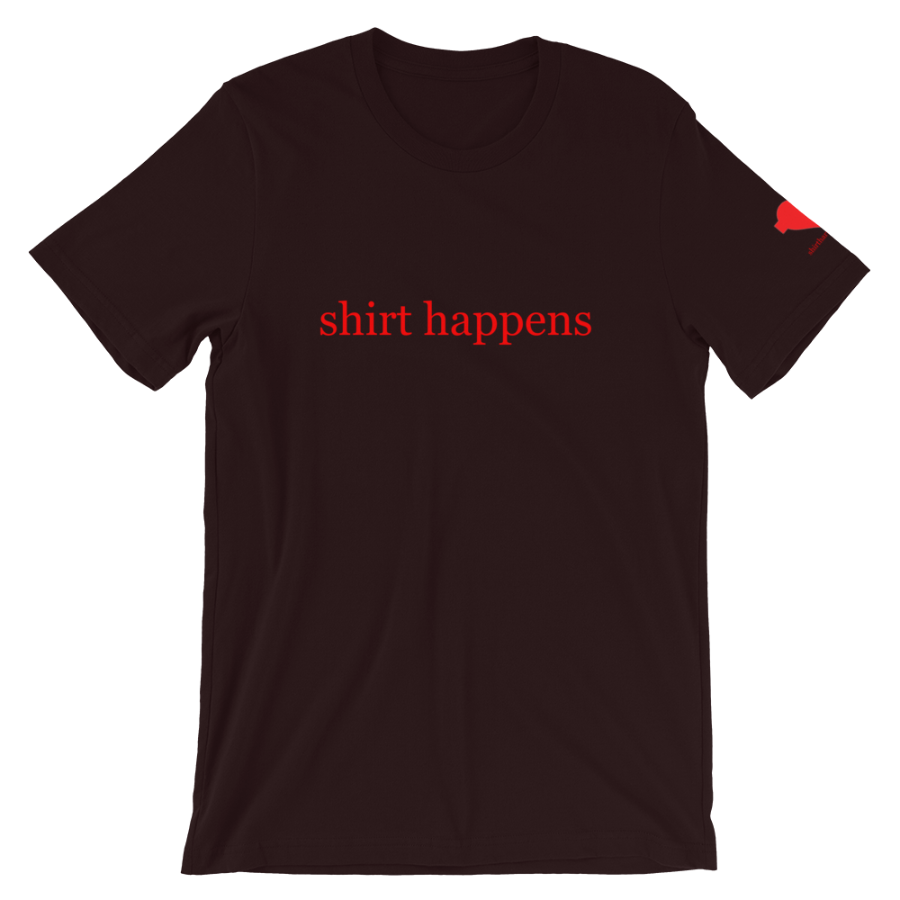 shirt happens Unisex T-Shirt