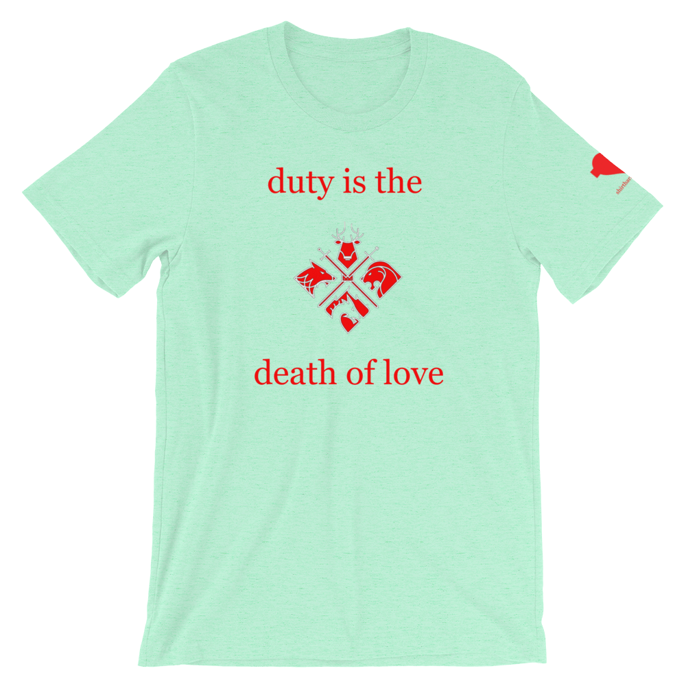duty is the death of love Unisex T-Shirt