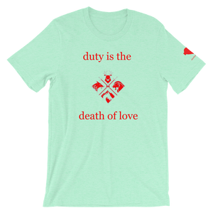 duty is the death of love Unisex T-Shirt