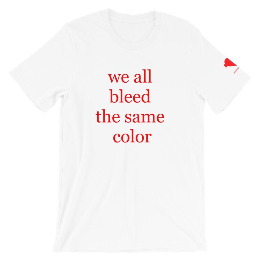We all bleed the same color Unisex T-Shirt