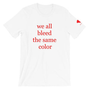 We all bleed the same color Unisex T-Shirt
