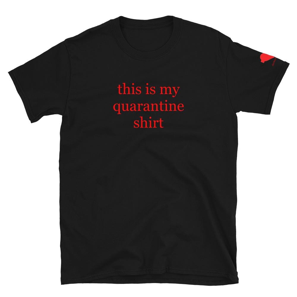 This is my quaratine shirt Unisex