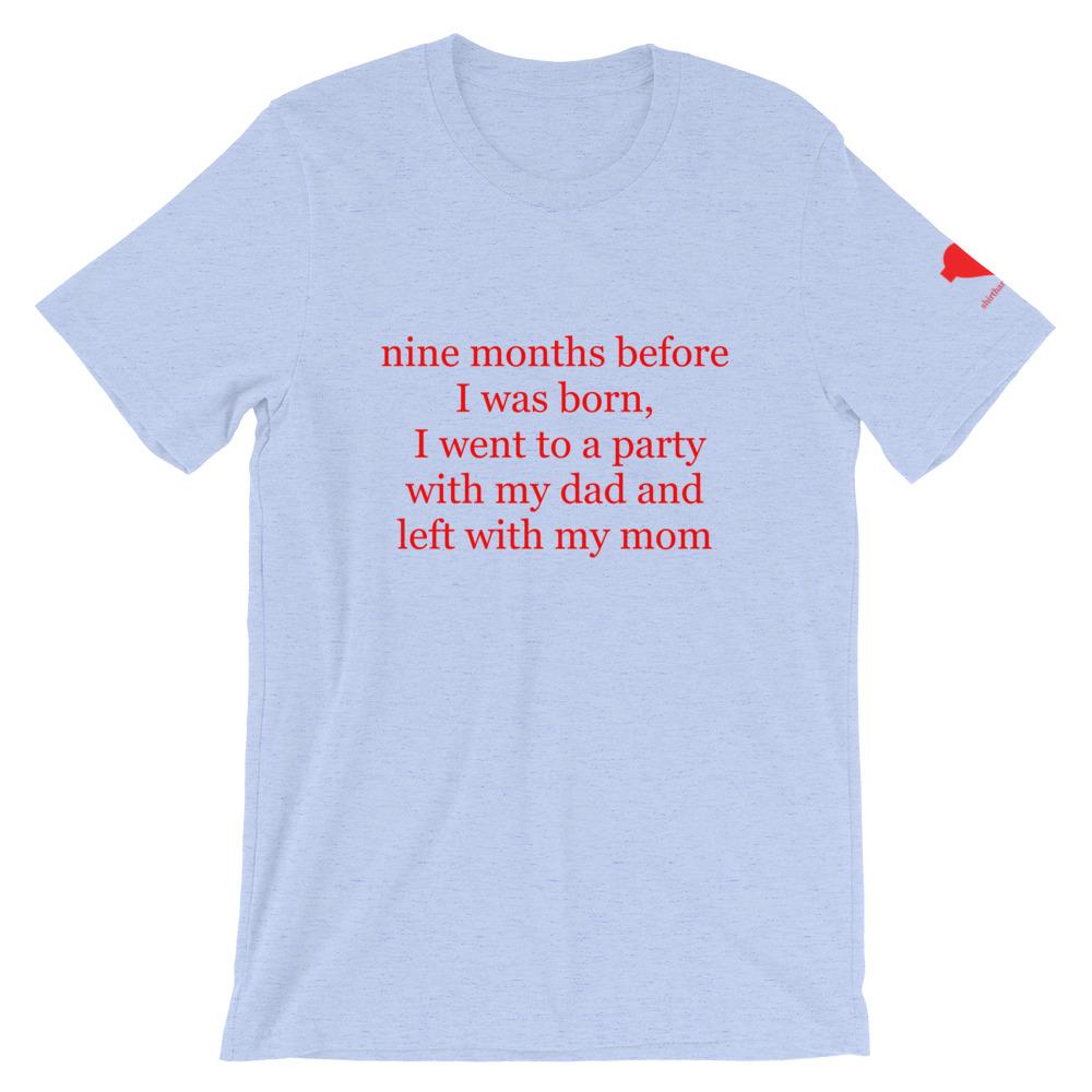 nine months before I was born Unisex T-Shirt
